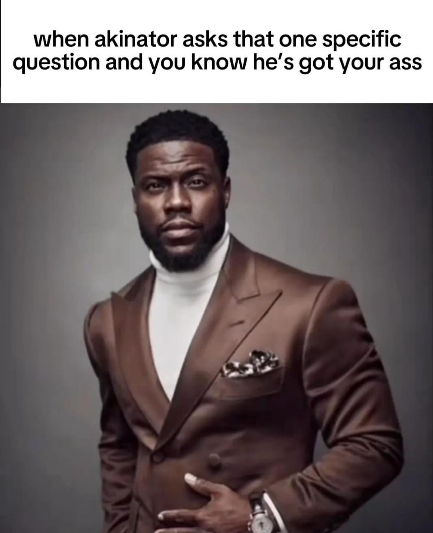 when akinator asks that one specific question and you know he’s got your ass