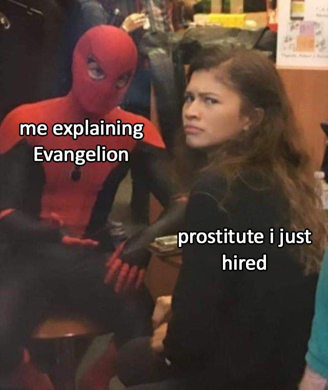 me explaining Evangelion just hired