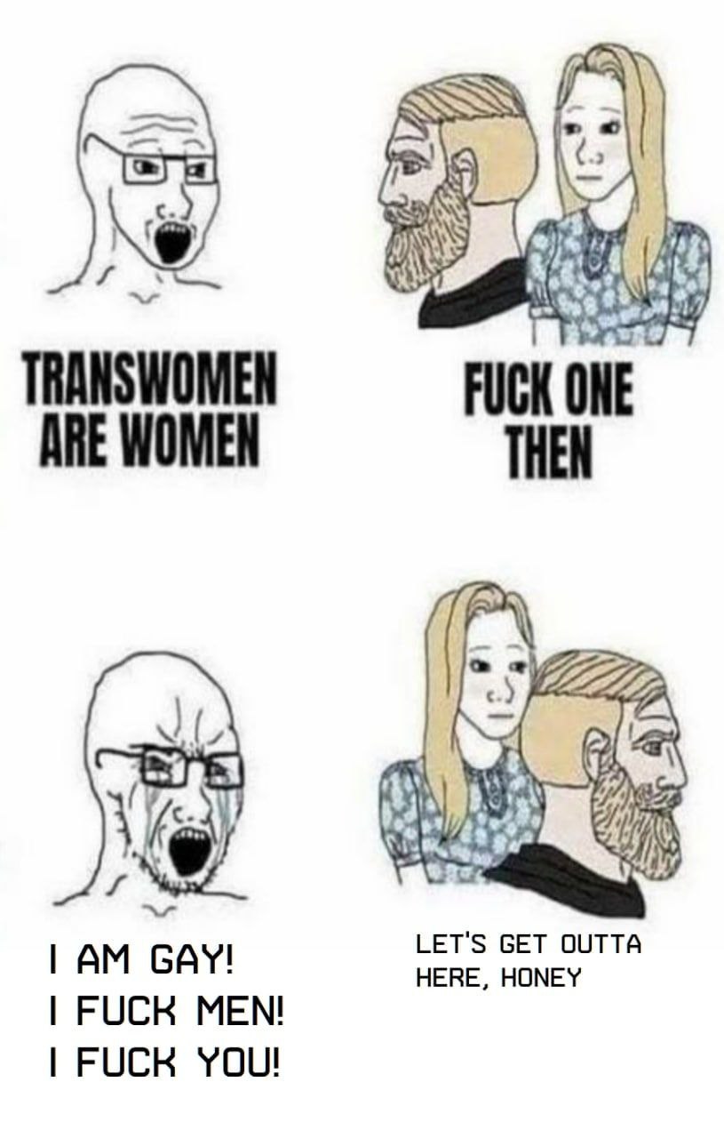 TRANSWOMEN FUCK ONE ARE WOMEN THEN 4 GAY! HERE, HONEY FUCK MEN! FUCK YOU!