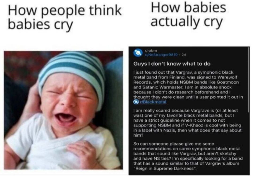 How babies How people think actually cry babies cry Guys don't know what to just found out that Vargrav, а symphoni black metal band from Finland, was signed to у уеге мон Records which holds NSBM ban