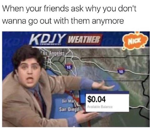 When your friends ask why you don't wanna out with them anymore АДУ Angeles 0 Зап