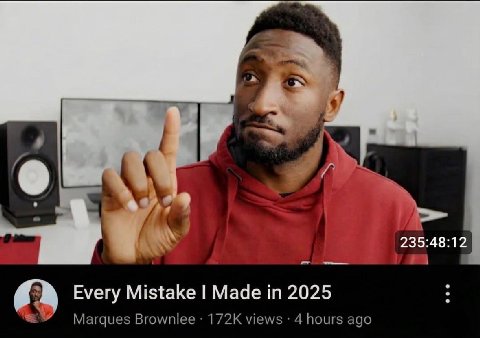 я 235:48:12 a> Every Mistake Made in 2025 Marques Brownlee views 4 hours ago