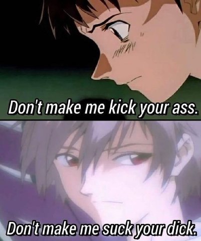 Dont make kick your ass. Dont make me К
