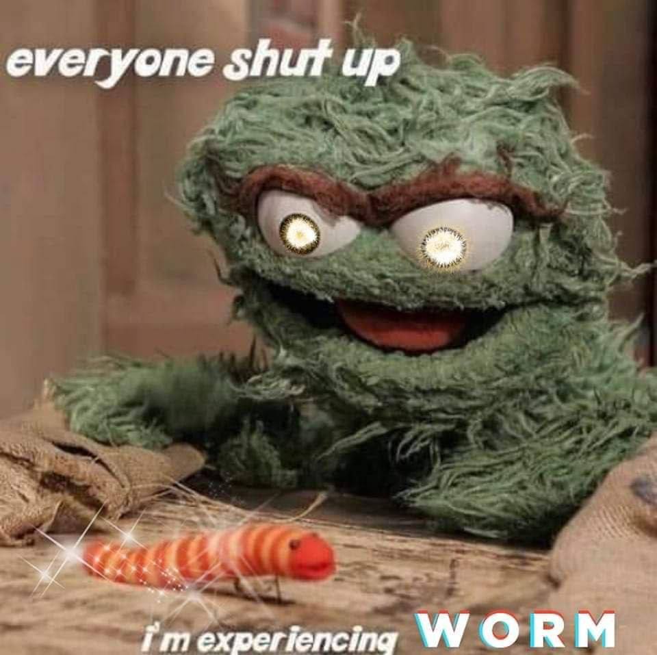 everyone up experiencing WORM