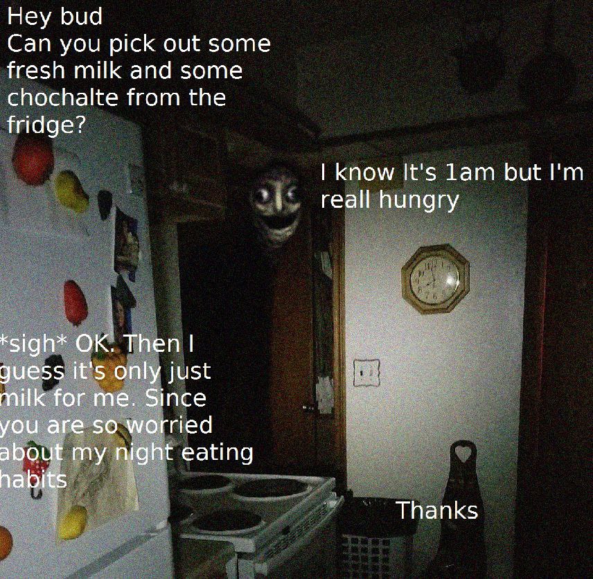 Неу риа Can you pick out some fresh milk and some chochalte from the fridge? know It's Lam but reall hungry Треп guess. only just or are SO ried my eating Thanks