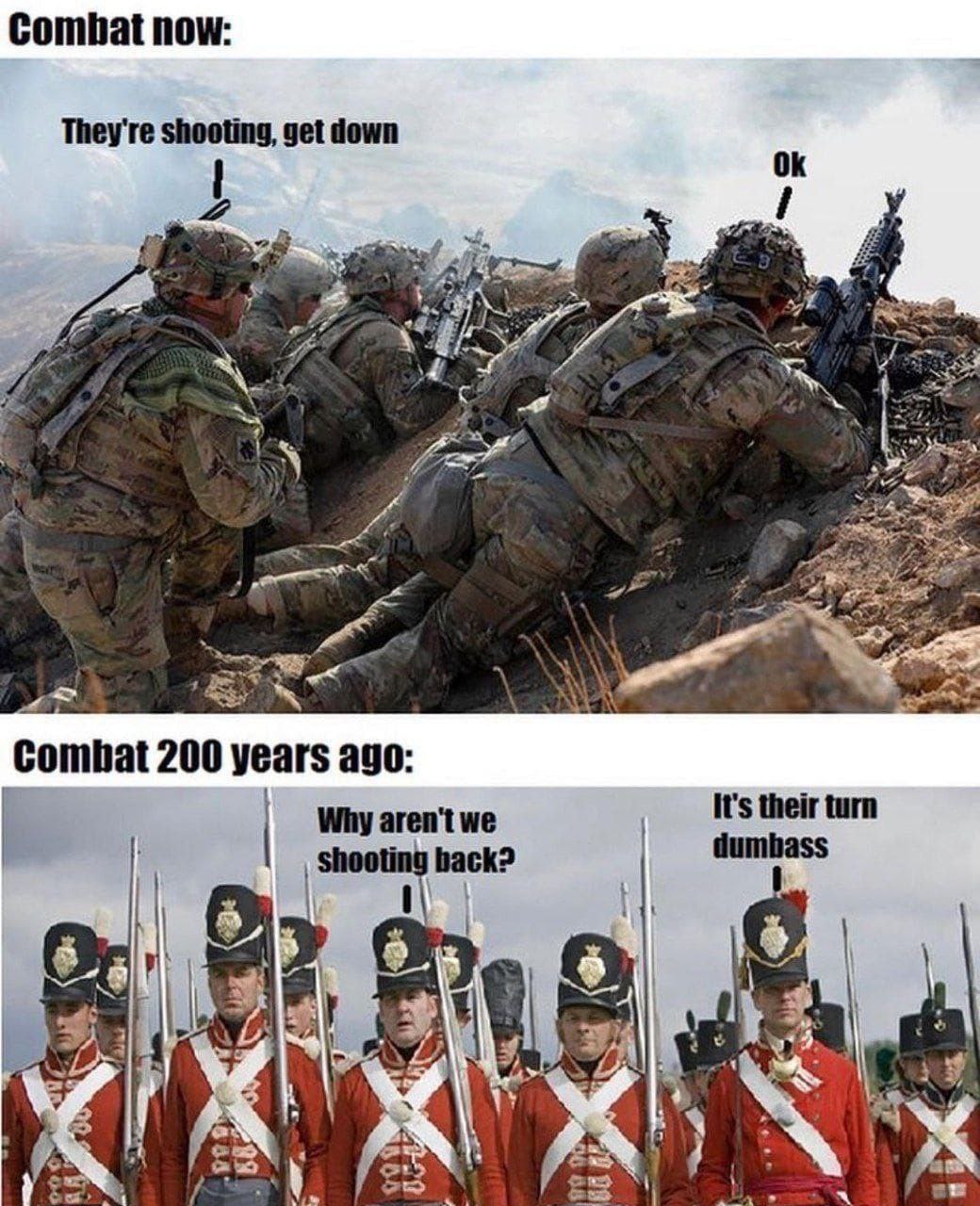 Combat now: They're shooting, get down Combat 200 years ago: It's their turn Why aren't we hack? A у. or