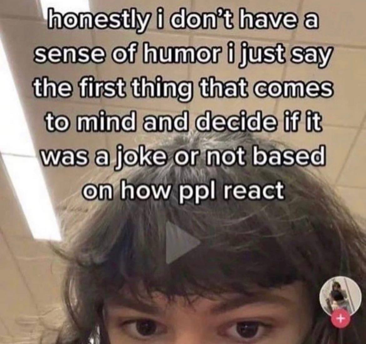 i don’t have а sense of humor just say the first thing that comes to mind and decide if it was а joke or not based on how ppl react