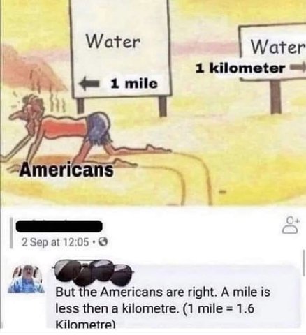 Water Water 1 kilometer 1 mile mericans 1 2 Sep at 12:05 But the Americans are right. А mile is less then a kilometre. (1 mile 1.6