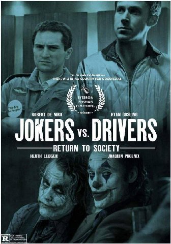 From the studio that brought you THERE WILL BE NO COUNTRY FOR GOODFELLAS EYEBROW POSTING FESTIVAL ROBERT NIRO winner RYAN GOSLING JOKERS DRIVERS RETURN 10 HEATH LEDGER JOAQUIN PHOENIX в