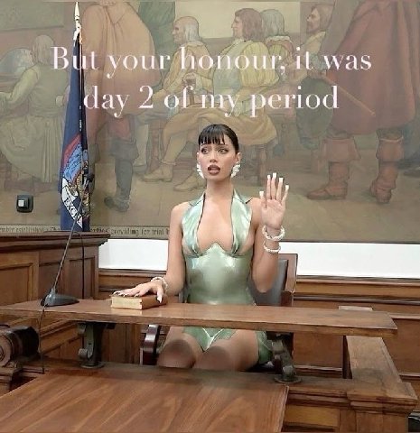 your honour, it was day 2 of my. period on