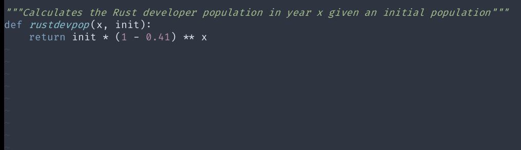"""Calculates the Rust developer population in year given an initial population def rustdevpop(x, init): return init (1 0.41)