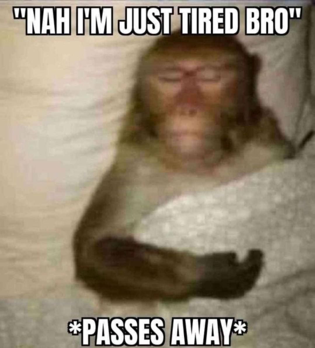 TIRED BRO" AWAY*