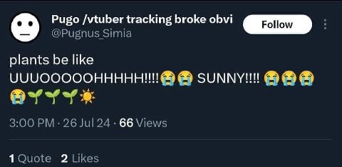 Рибо /vtuber tracking broke obvi @Pugnus Simia plants be like SUNNY!!! 3:00 26 Jul 24 66 Views
