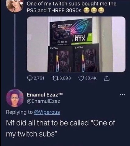 One of my twitch subs bought me the and THREE ROG /ВТХ ЕУЗА 2,761 (7 Enamul Ezaz™ @EnamulEzaz Replying to @Viperous did all that to be called “One of my twitch subs”
