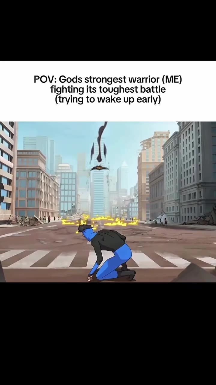 POV: Gods strongest warrior (МЕ) fighting its toughest battle (trying to wake up early)