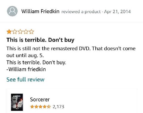 William Friedkin reviewed a product Apr 21, 2014 This is terrible. Don't buy This is still not the remastered DVD. That doesn't come out until aug. 5. This is terrible. Don't buy. -William friedkin Se