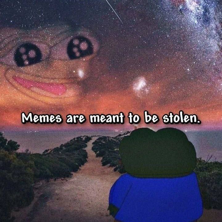 Memes are meant to be stolen.