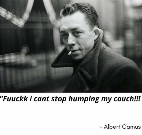 'РиисКК i cant stop humping my couch!!! Albert Camus