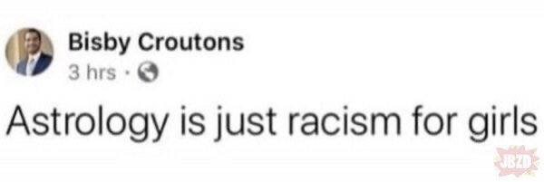Bisby Croutons 3hrs &9 Astrology 1$ just racism for girls