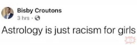 Bisby Croutons 3hrs &9 Astrology 1$ just racism for girls