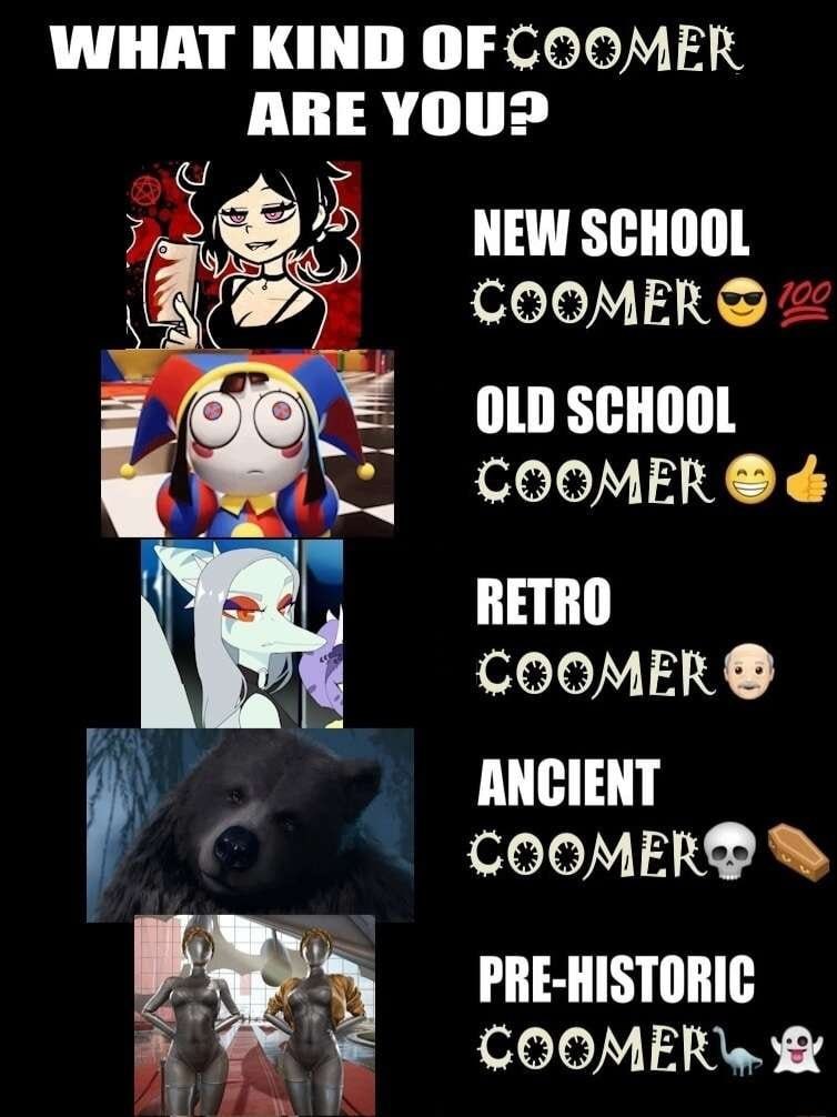 WHAT KIND OF COOMER NEW SCHOOL a СООМЕК OLD SCHOOL COOMER RETRO 2 COOMER ANCIENT COOMER™ 2 PRE-HISTORIC COOMER