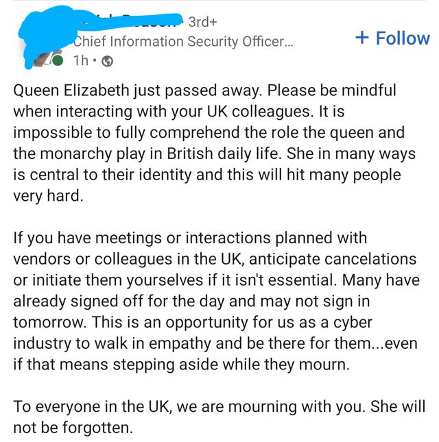 Зга+ Information Security Officer... Follow Queen Elizabeth just passed away. Please be mindful when interacting with your colleagues. It is impossible to fully comprehend the role the queen and the m