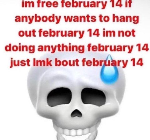 tree тебгиагу 14 anybody wants to hang out february 14 not doing anything february 14 just Imk bout 14