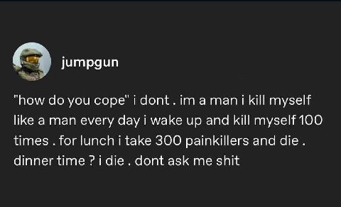 литраип “how you cope idont.ima mani kill тузей like aman every day i wake up and kill myself 100 times for lunch i take ЗОО painkillers and die dinner time i ask me shit