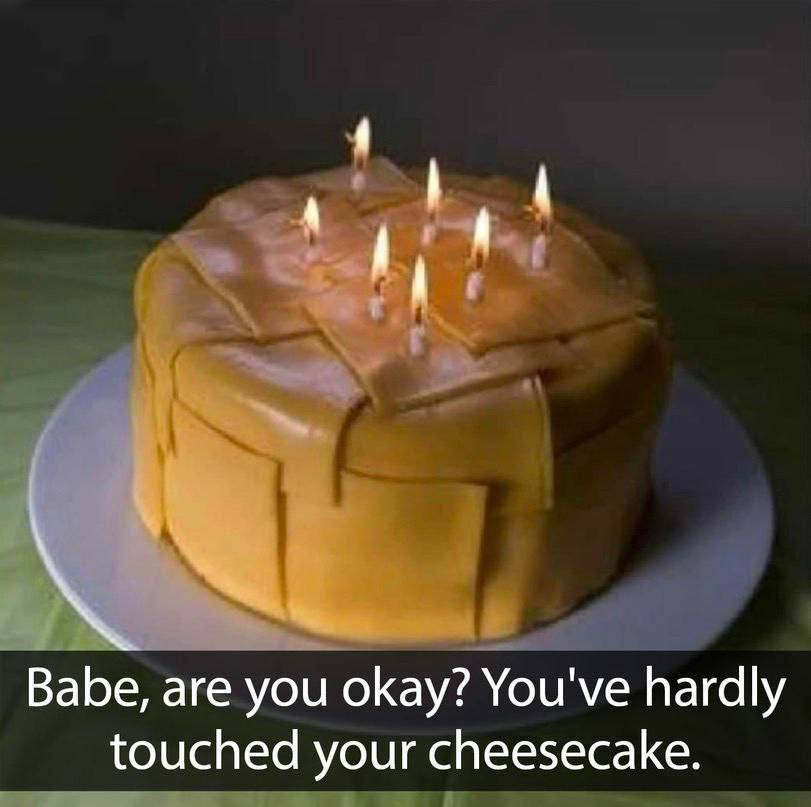 Babe, are you okay? You've hardly touched your cheesecake.