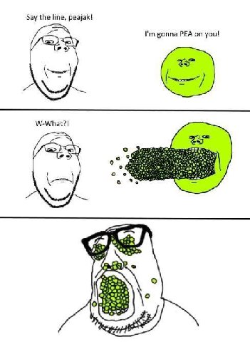 Say the line, peajak! gonna PEA on you! W-What?! о о” о о о