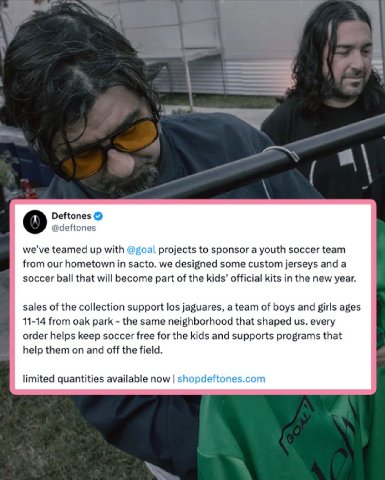 Deftones о @deftones we’ve teamed up with @goal projects to sponsor a youth soccer team from our hometown in sacto. we designed some custom jerseys and а soccer ball that will become part of the kids’