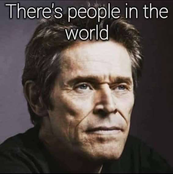 Theres people in the world
