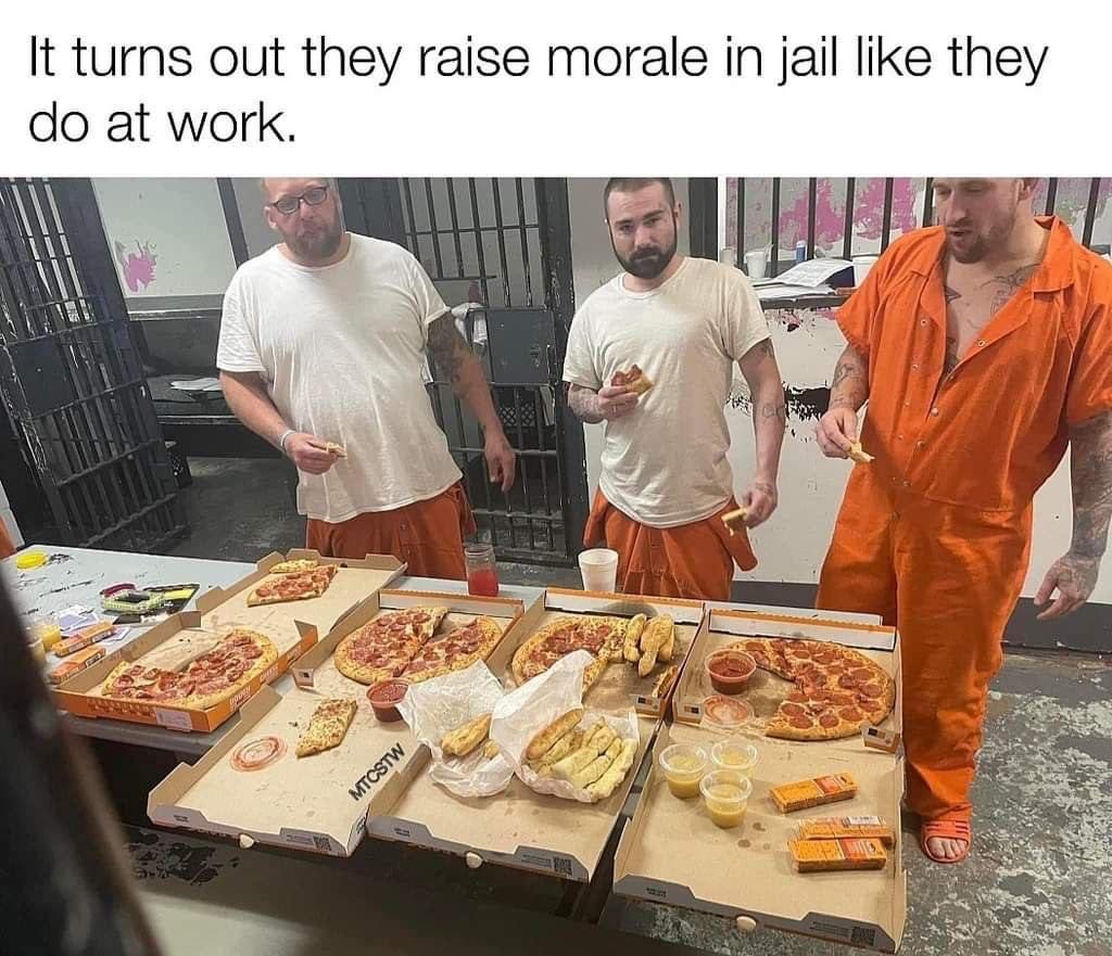 It turns out they raise morale in jail like they at work. у