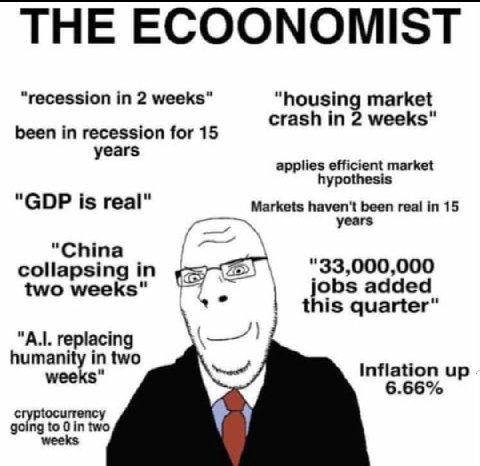 “recession 2 weeks" "housing market crash in 2 weeks" been in recession for 15 years applies efficient market hypothesis "GDP is real" Markets haven't been real in 15 years "China collapsing in two we