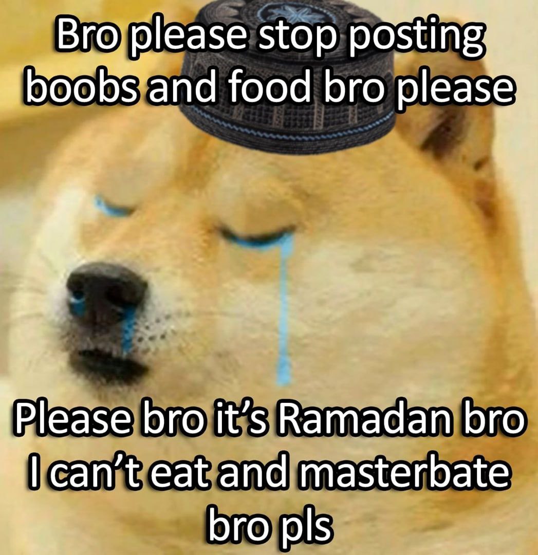 Вго please stop posting and food bro lease bro it’s Ramadan bro can’t eat and masterbate bro pls