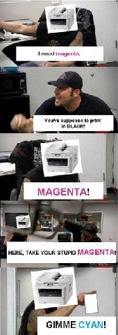 magenta. 4 You‘re supposed to print in BLACK! 4 МАСЕМТА! a 1 НЕВЕ, TAKE YOUR STUPID МАСЕМТА! CYAN!