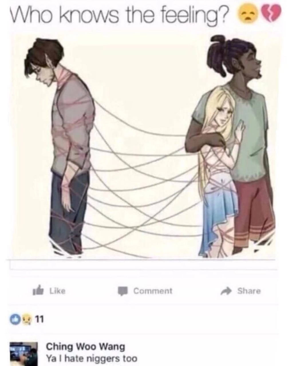 Who knows the feeling? 26 the Like Comment Share Oun Ching Woo Wang hate niggers too