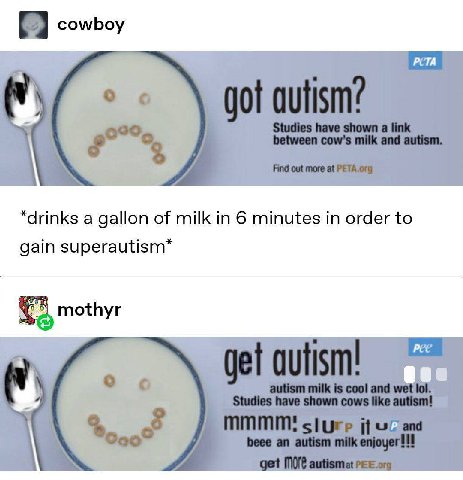 РЕТА *drinks a gallon of milk 6 minutes in order to gain superautism* mothyr PCE