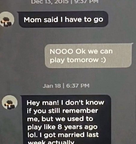 Мот said have to NOOO we can play tomorow Hey man! don’t know if you still remember me, but we used to play like 8 years ago lol. got married last wraak