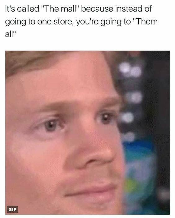 It's called "The because instead of going to one store, you're going to "Them all" GIF