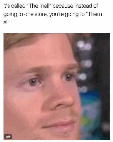 It's called "The because instead of going to one store, you're going to "Them all" GIF