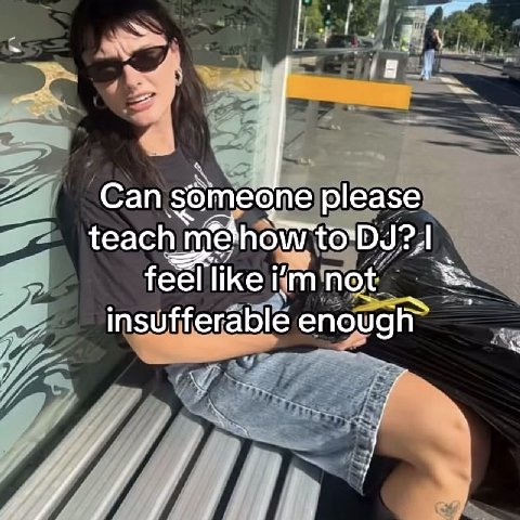 24 Can some one please teach how toDJ?, feel like 2 insufferable