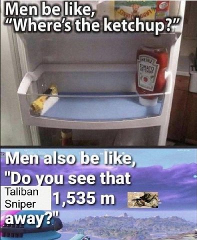 Men be be like, the Men also you see that Taliban 1,535 Sniper