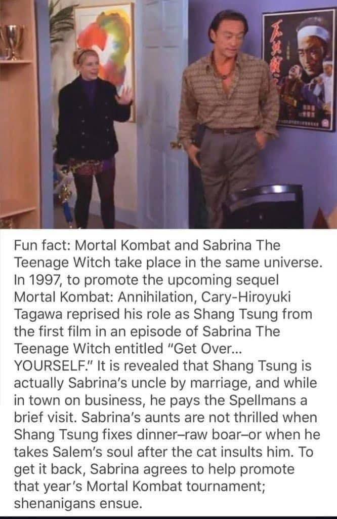 a Рип fact: Mortal Kombat and Sabrina The Teenage Witch take place in the same universe. In 1997, to promote the upcoming sequel Mortal Kombat: Annihilation, Cary-Hiroyuki Tagawa reprised his role as 