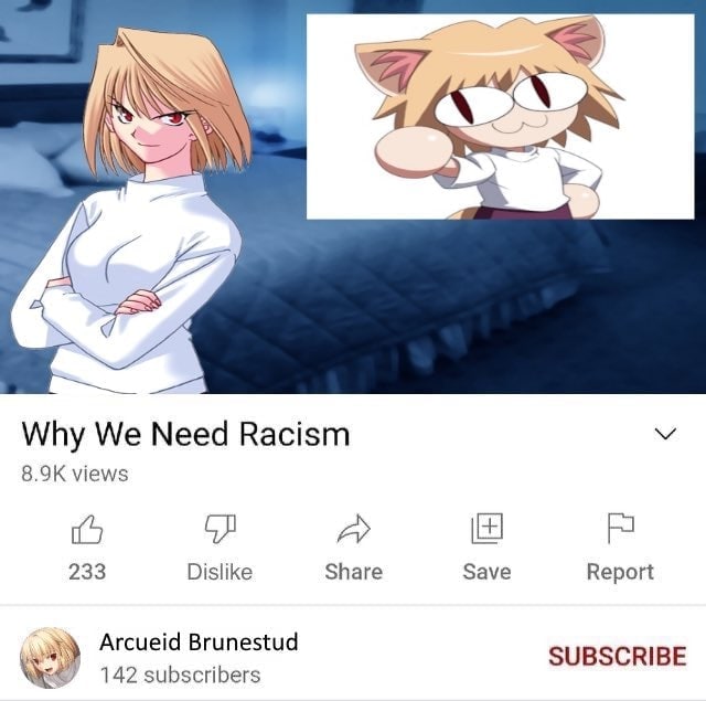 Why We Need Racism views 233 Dislike Share Save Report Arcueid Brunestud SUBSCRIBE 142 subscribers