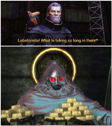 Lobotomite! What is taking so long in there?