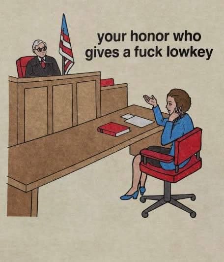 your honor who gives a fuck lowkey