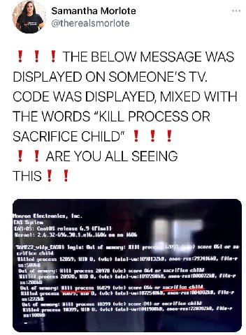 Samantha Morlote @therealsmorlote 1 1 THE BELOW MESSAGE WAS DISPLAYED ON SOMEONE'S CODE WAS DISPLAYED, MIXED WITH THE WORDS “KILL PROCESS OR SACRIFICE CHILD" 1 1 ARE YOU ALL SEEING THIS 1 a Marna: on 