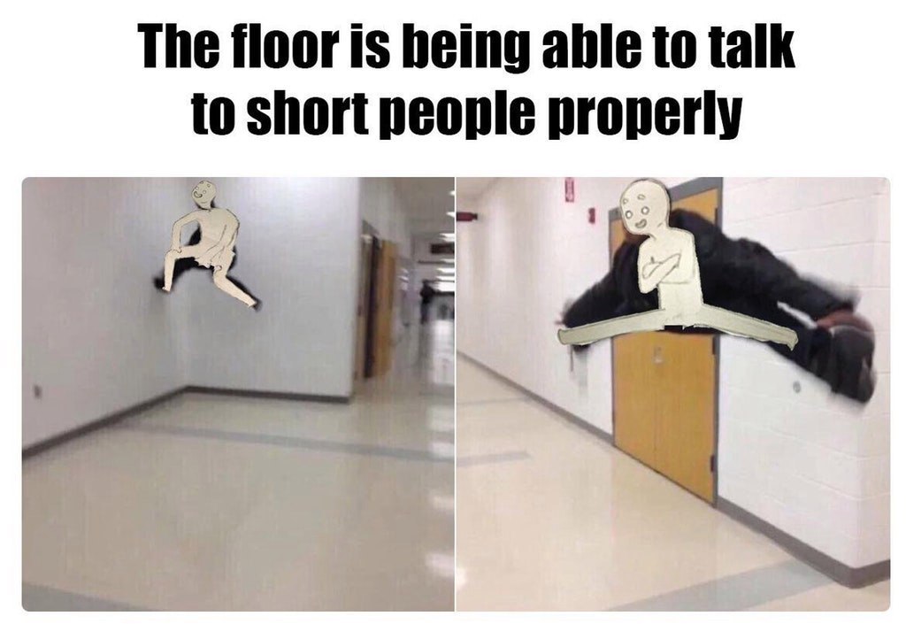 The floor is being able to talk to short people properly