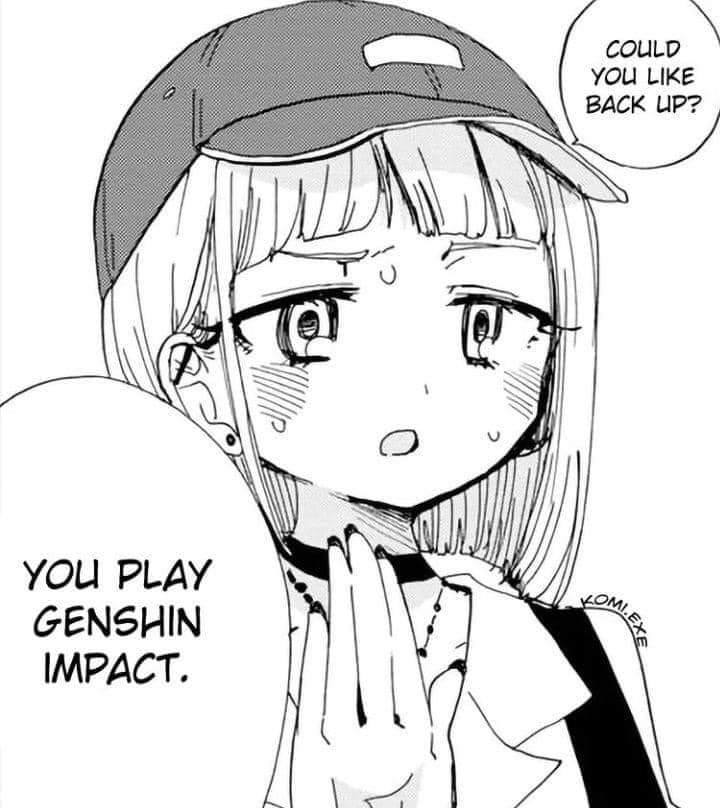 YOU LIKE COULD ACK UP? а YOU PLAY GENSHIN IMPACT.